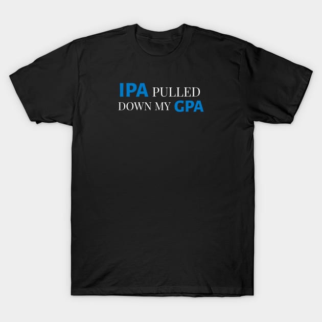 DRINKING HUMOR / IPA GPA T-Shirt by DB Teez and More